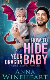 Anna Wineheart - How to Hide Your Dragon Baby
