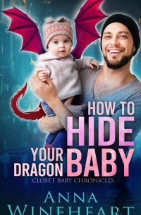 Anna Wineheart - How to Hide Your Dragon Baby