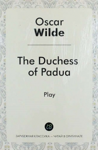 Оскар Уайльд - The Duchess of Padua