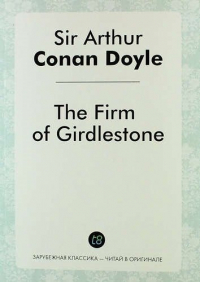 Артур Конан Дойл - The Firm of Girdlestone