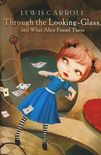 Льюис Кэрролл - Through the Looking-Glass, and What Alice Found There: роман
