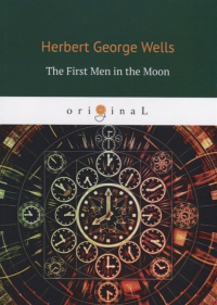 Wells H. - The First Men in the Moon = Первые люди на луне: на англ. яз