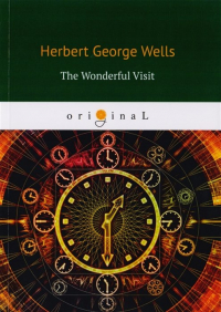 Wells H. - The Wonderful Visit = Чудесное посещение: на англ. яз
