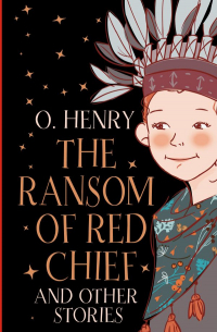 The Ransom of Red Chief and other stories