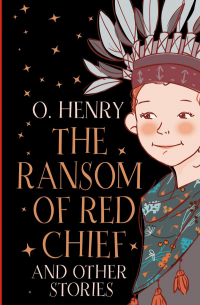 O. Henry - The Ransom of Red Chief and other stories
