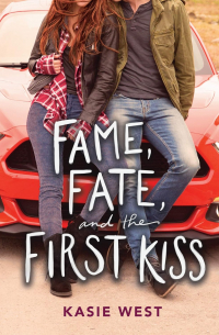 Kasie West - Fame, Fate, and the First Kiss