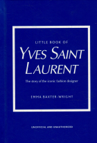  - Little Book of Yves Saint Laurent: The Story of the Iconic Fashion House
