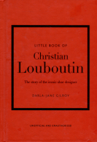  - Little Book of Christian Louboutin: The Story of the Iconic Shoe Designer