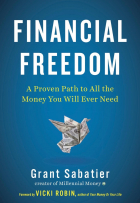  - Financial Freedom: A Proven Path to All the Money You Will Ever Need