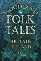 Lisa Schneidau - Woodland Folk Tales of Britain and Ireland