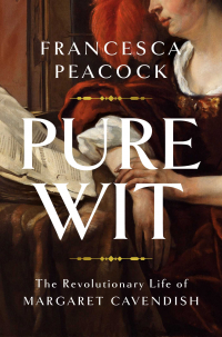 Francesca Peacock - Pure Wit: The Revolutionary Life of Margaret Cavendish