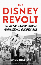  - The Disney Revolt: The Great Labor War of Animation&#039;s Golden Age