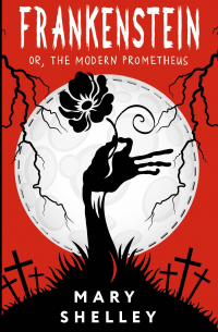 Мэри Шелли - Frankenstein, or, The Modern Prometheus