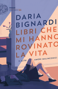 Дарья Биньярди - Libri che mi hanno rovinato la vita e altri amori malinconici