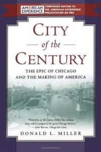 Donald L. Miller - City of the Century: The Epic of Chicago and the Making of America