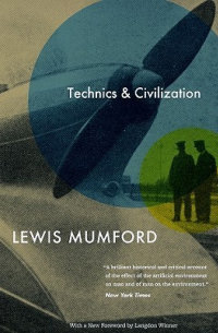Льюис Мамфорд - Technics and Civilization