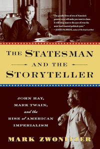 Марк Звонитцер - The Statesman and the Storyteller: John Hay, Mark Twain, and the Rise of American Imperialism