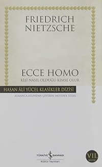 Фридрих Ницше - Ecce Homo - Kişi Nasıl Olduğu Kimse Olur