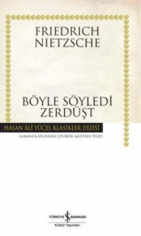 Фридрих Ницше - Böyle Söyledi Zerdüşt: Herkes İçin ve Hiç Kimse İçin Bir Kitap