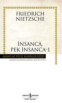 Фридрих Ницше - İnsanca, Pek İnsanca - 1: Özgür Tinliler İçin Bir Kitap