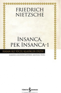 Фридрих Ницше - İnsanca, Pek İnsanca - 1: Özgür Tinliler İçin Bir Kitap