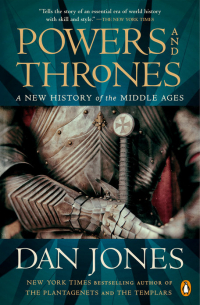 Дэн Джонс - Powers and Thrones: A New History of the Middle Ages