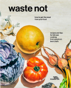 James Beard Foundation - Waste Not: How To Get The Most From Your Food