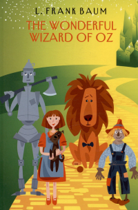 Лаймен Фрэнк Баум - The Wonderful Wizard of Oz
