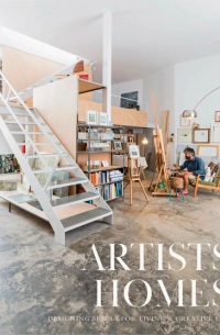 без автора - Artists' Homes: Designing Spaces for Living a Creative Life