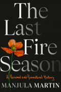 Manjula Martin - The Last Fire Season: A Personal and Pyronatural History