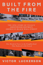 Victor Luckerson - Built from the Fire: The Epic Story of Tulsa&#039;s Greenwood District, America&#039;s Black Wall Street