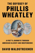 David Waldstreicher - The Odyssey of Phillis Wheatley: A Poet&#039;s Journeys Through American Slavery and Independence