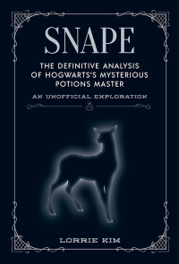 Лорри Ким - Snape: The definitive analysis of Hogwarts's mysterious potions master (The Unofficial Harry Potter Character Series)