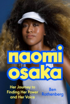 Ben Rothenberg - Naomi Osaka: Her Journey to Finding Her Power and Her Voice