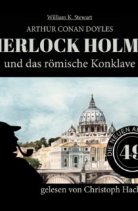  - Sherlock Holmes und das römische Konklave - Die neuen Abenteuer, Folge 49 (Ungekürzt)