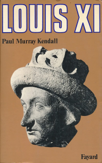 Пол Мюррей Кендалл - Louis XI: «... L'Universelle Araigne...»