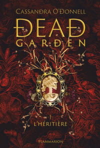 Кассандра О'Доннелл - Dead Garden. Tome 1 - L’héritière