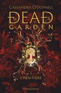 Кассандра О'Доннелл - Dead Garden. Tome 1 - L’héritière