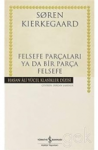 Сёрен Кьеркегор - Felsefe Parçaları ya da Bir Parça Felsefe