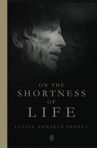 Луций Анней Сенека - On The Shortness Of Life