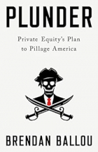 Brendan Ballou - Plunder: Private Equity&#039;s Plan to Pillage America