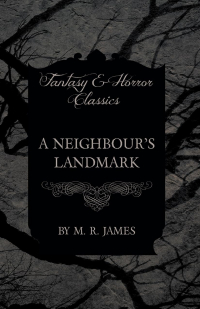 М. Р. Джеймс - A Neighbour's Landmark (Fantasy and Horror Classics)