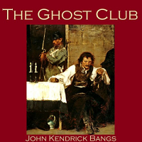 John Kendrick Bangs - The Ghost Club: An Unfortunate Episode in the Life of No. 5010