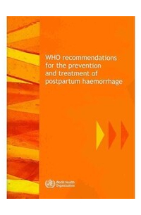  - Recommendations for the Prevention and Treatment of Postpartum Haemorrhage