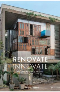 Renovate Innovate: Reclaimed and Upcycled Homes by Antonia Edwards