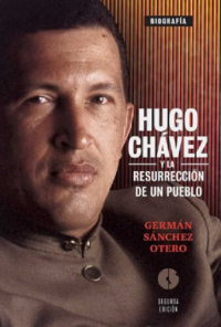 Germán Sánchez Otero - Hugo Chávez y la resurrección de un pueblo