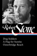 Роберт Стоун - Robert Stone: Dog Soldiers, a Flag for Sunrise, Outerbridge Reach HB