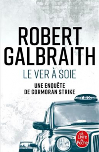 Роберт Гэлбрейт - Le Ver a Soie