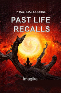 Practical Course. Past Life Recalls