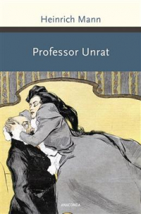 Генрих Манн - Professor Unrat oder Das Ende eines Tyrannen